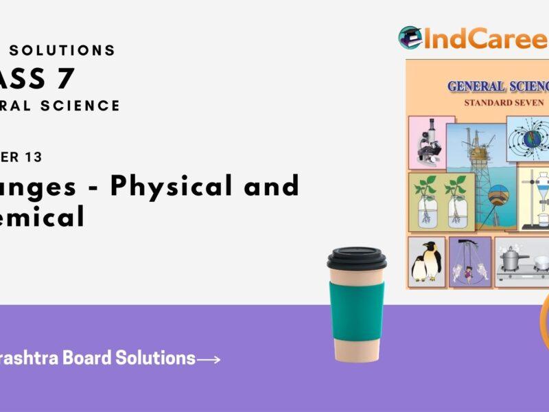 Maharashtra Board Solutions Class 7-Science: Chapter 13- Changes - Physical and Chemical