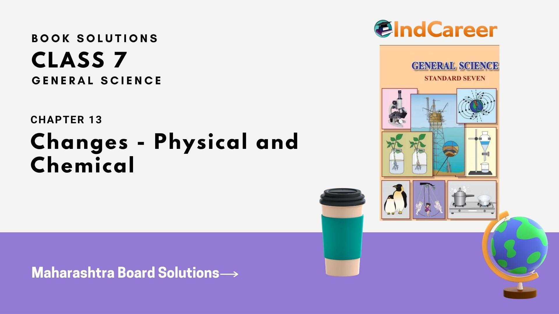 Maharashtra Board Solutions Class 7-Science: Chapter 13- Changes - Physical and Chemical