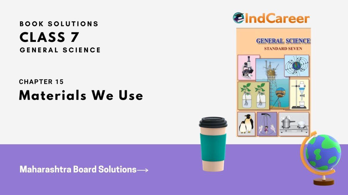 Maharashtra Board Solutions Class 7-Science: Chapter 15- Materials We Use