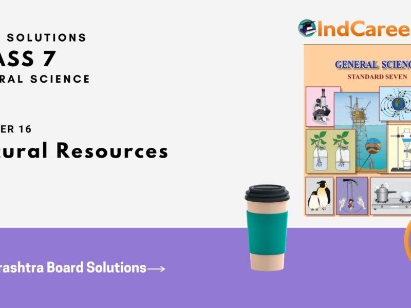 Maharashtra Board Solutions Class 7-Science: Chapter 16- Natural Resources