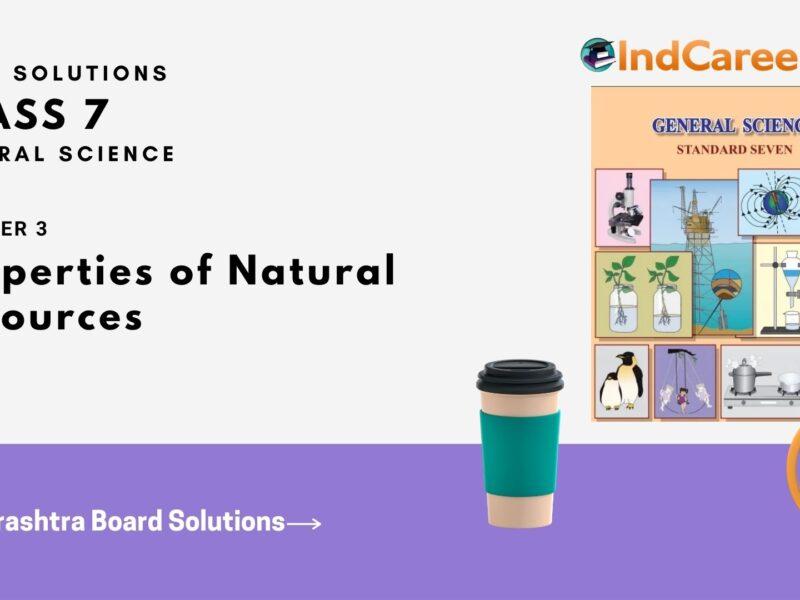 Maharashtra Board Solutions Class 7-Science: Chapter 3- Properties of Natural Resources