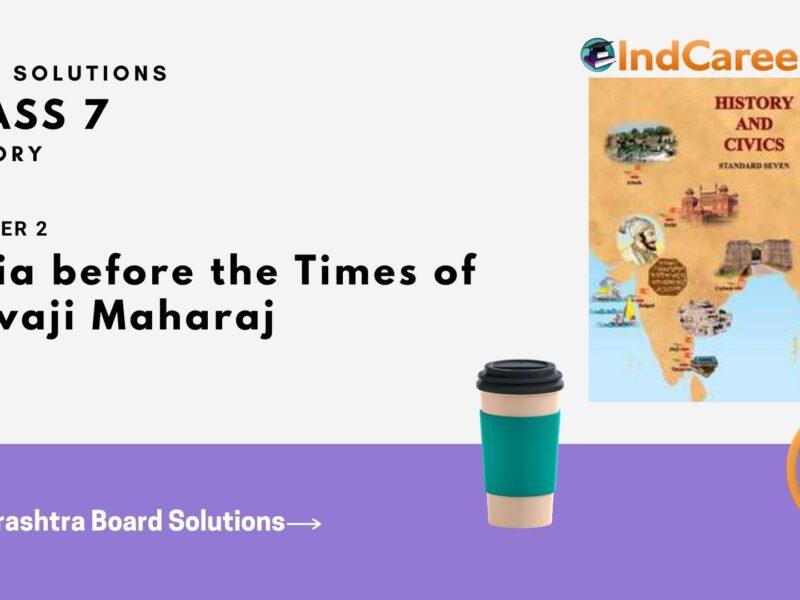 Maharashtra Board Solutions for Class 7- History: Chapter 2- India before the Times of Shivaji Maharaj