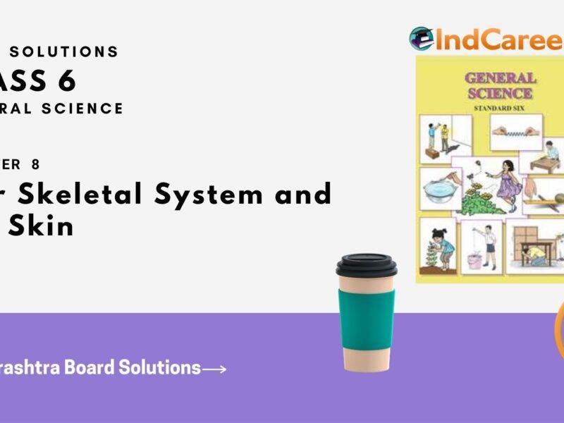 Maharashtra Board Solutions Class 6-Science: Chapter 8- Our Skeletal System and the Skin