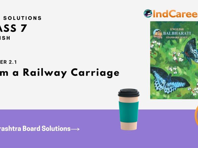 Maharashtra Board Solutions for Class 7- English: Chapter 2.1- From a Railway Carriage