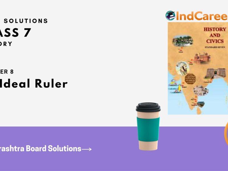 Maharashtra Board Solutions for Class 7- History: Chapter 8- An Ideal Ruler