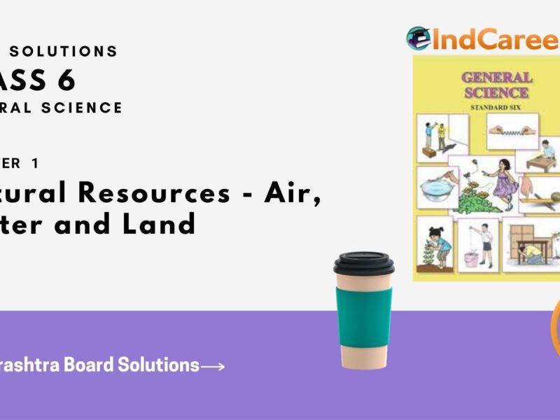 Maharashtra Board Solutions Class 6-Science: Chapter 1- Natural Resources - Air, Water and Land