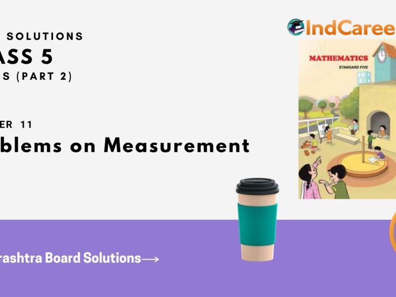 Maharashtra Board Solutions Class 5-Maths (Problem Set 47) - Part 2: Chapter 11- Problems on Measurement