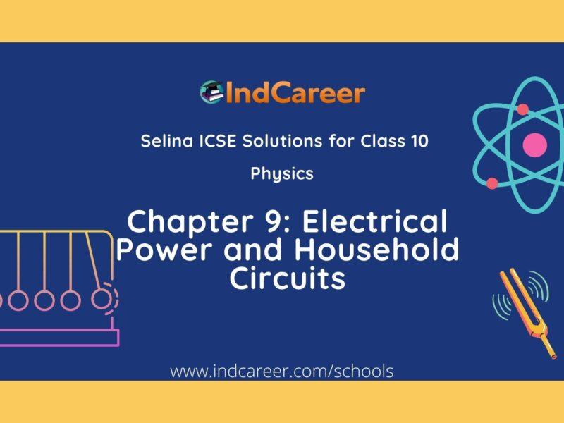 Selina Class 10 ICSE Solutions Physics : Chapter 9- Electrical Power and Household Circuits