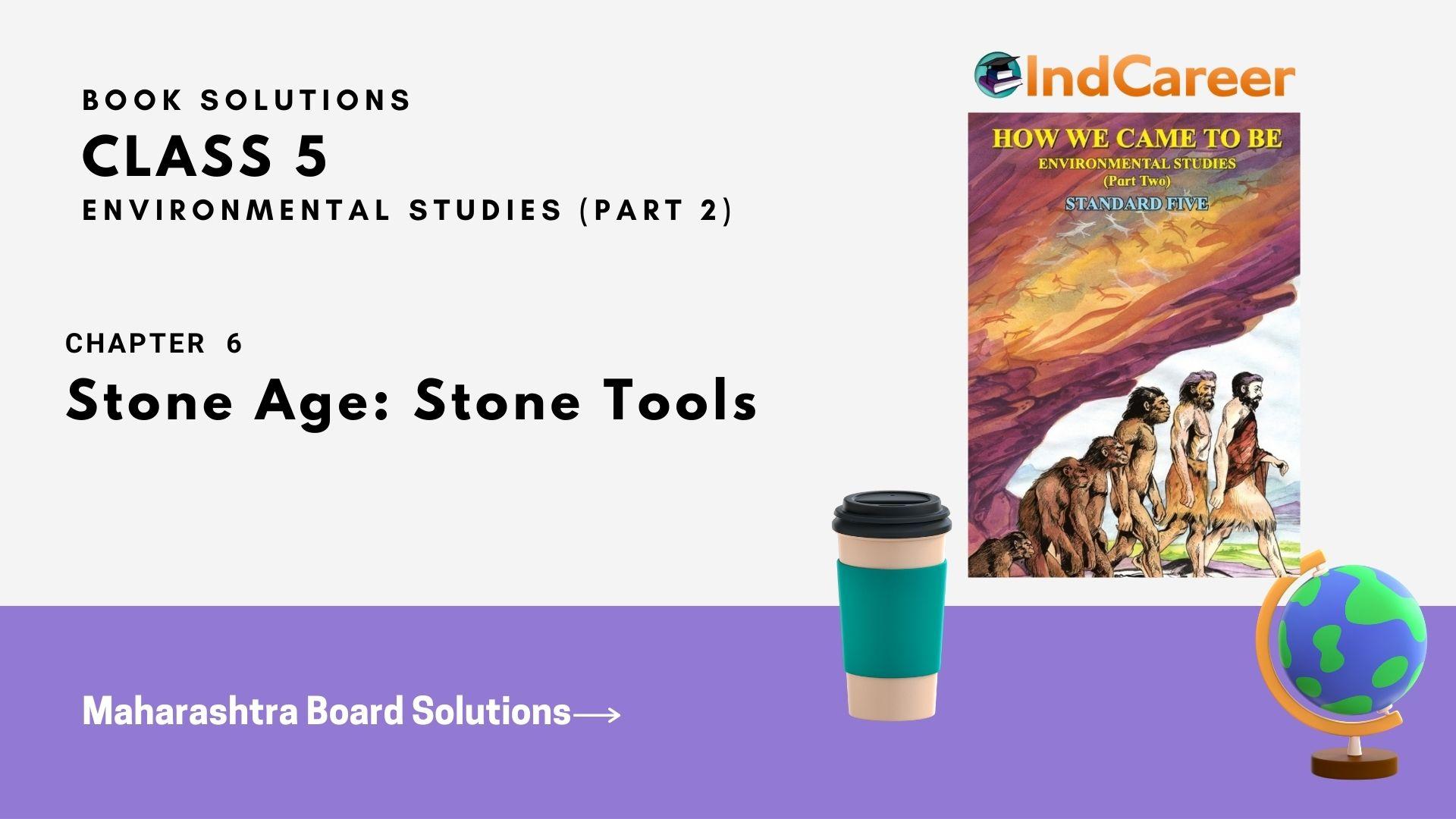 Maharashtra Board Solutions Class 5-Environmental Studies (Part 2): Chapter 6- Stone Age: Stone Tools