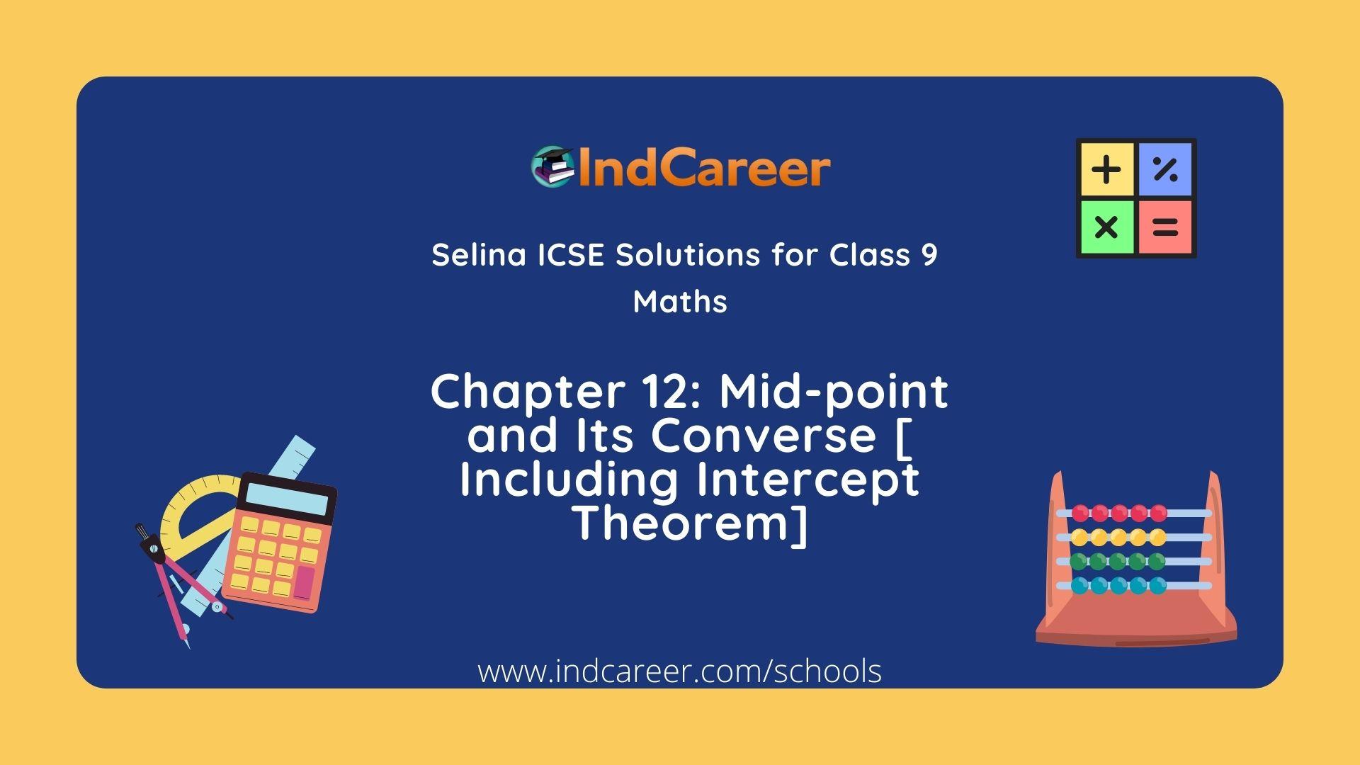 Selina Class 9 ICSE Solutions Mathematics : Chapter 12- Mid-point and Its Converse [ Including Intercept Theorem]