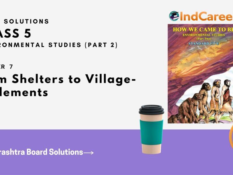 Maharashtra Board Solutions Class 5-Environmental Studies (Part 2): Chapter 7- From Shelters to Village-settlements