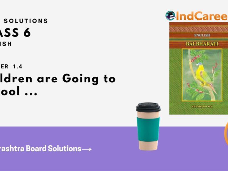 Maharashtra Board Solutions for Class 6- English (Voyage 1): Chapter 1.4- Children are Going to School ...