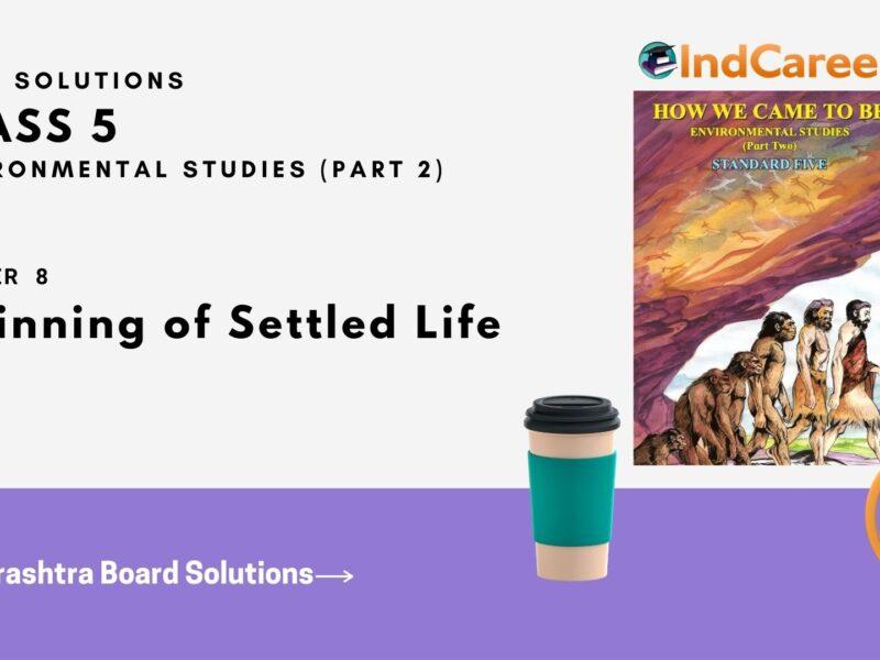 Maharashtra Board Solutions Class 5-Environmental Studies (Part 2): Chapter 8- Beginning of Settled Life