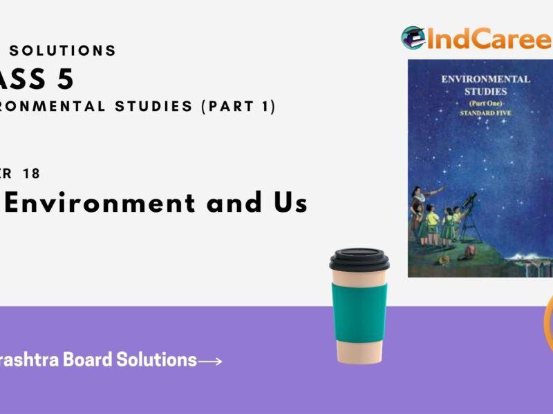 Maharashtra Board Solutions Class 5-Environmental Studies (Part 1): Chapter 18- The Environment and Us
