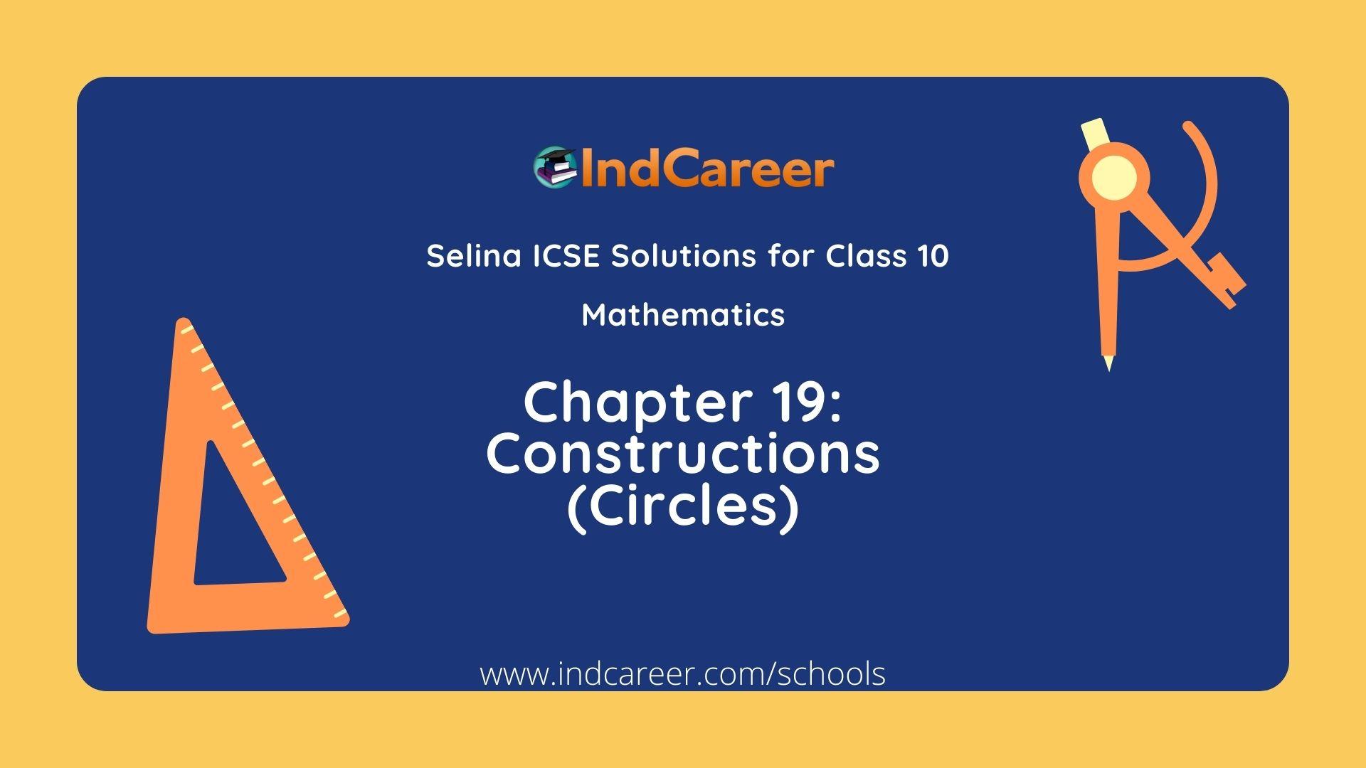Selina Class 10 ICSE Solutions Mathematics : Chapter 19- Constructions (Circles)