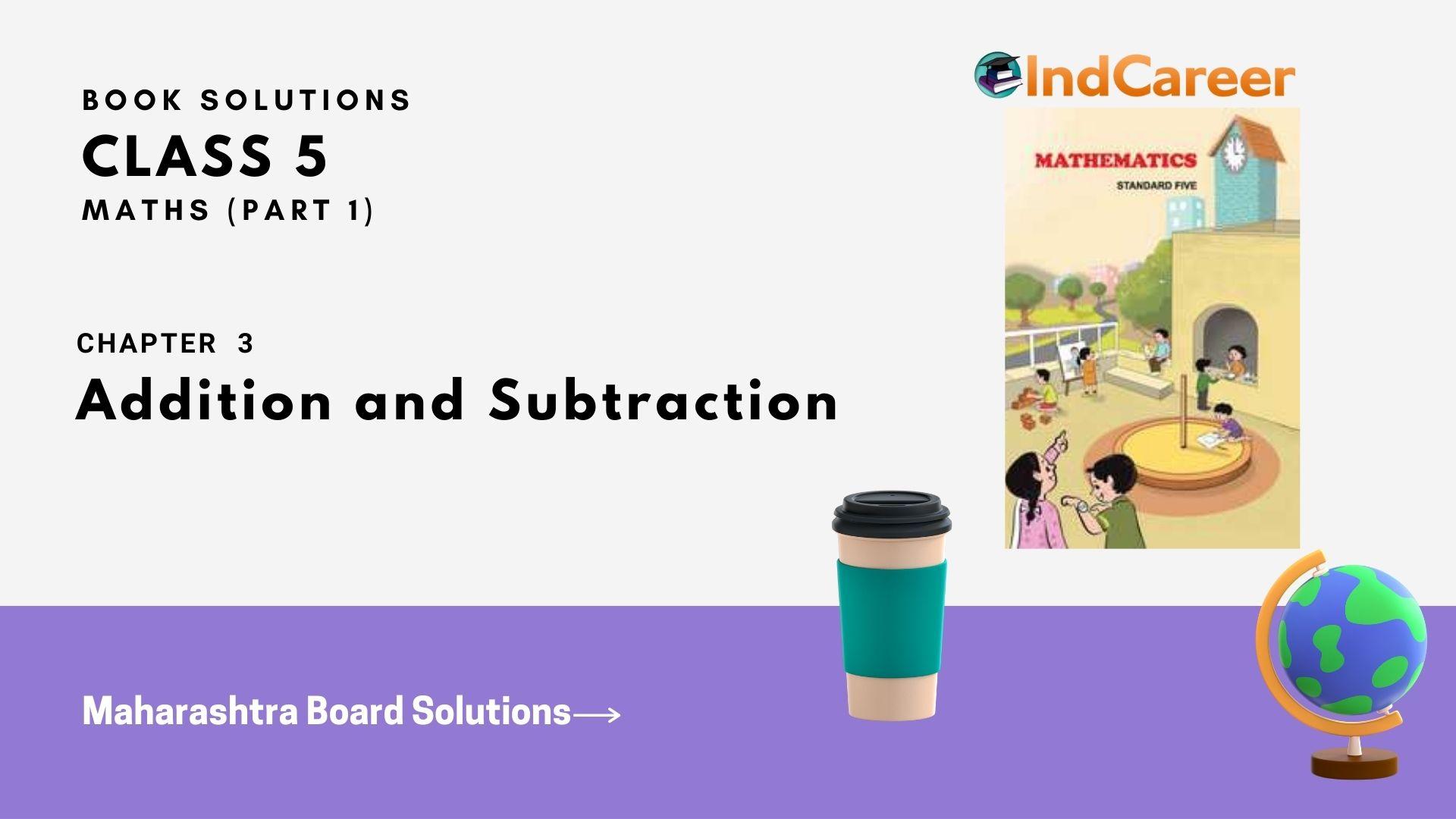 Maharashtra Board Solutions Class 5-Maths (Problem Set 7) - Part 1: Chapter 3- Addition and Subtraction