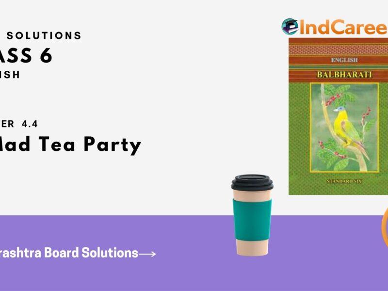 Maharashtra Board Solutions for Class 6- English (Voyage 4): Chapter 4.4- A Mad Tea Party