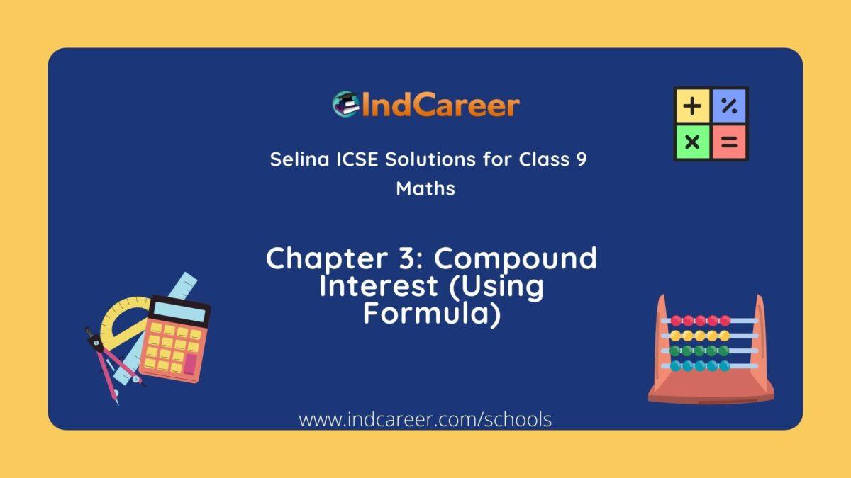 Selina Class 9 ICSE Solutions Mathematics : Chapter 3 - Compound Interest (Using Formula)