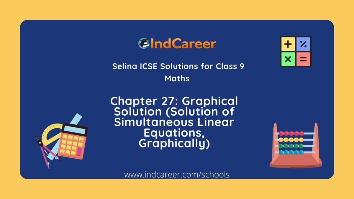 Selina Class 9 ICSE Solutions Mathematics : Chapter 27- Graphical Solution (Solution of Simultaneous Linear Equations, Graphically)