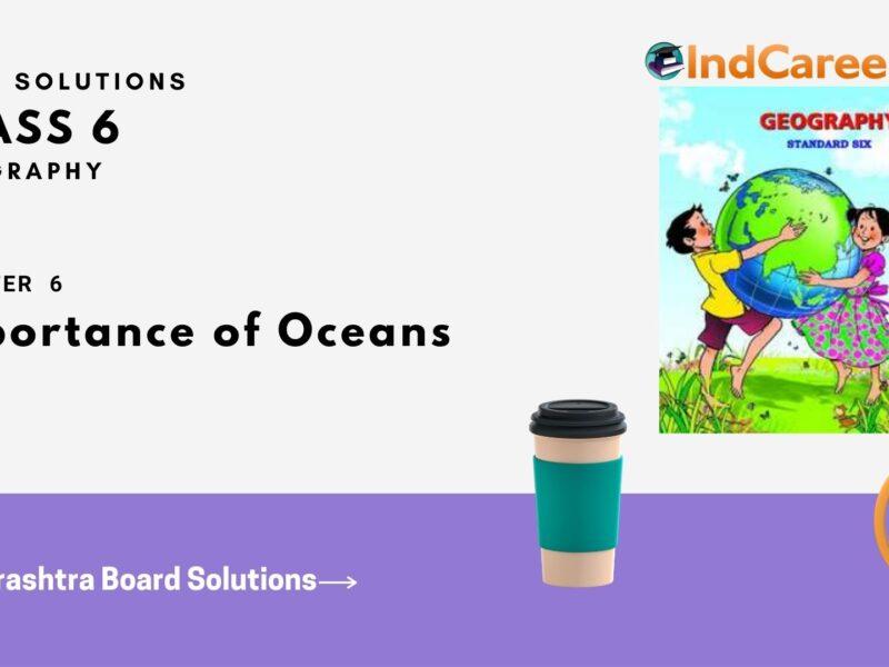 Maharashtra Board Solutions Class 6-Geography: Chapter 6- Importance of Oceans