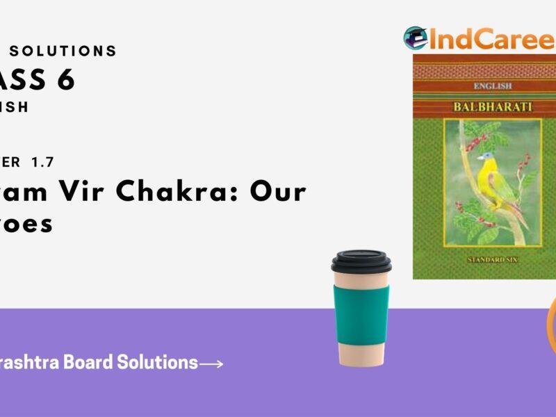Maharashtra Board Solutions for Class 6- English (Voyage 1): Chapter 1.7- Param Vir Chakra: Our Heroes