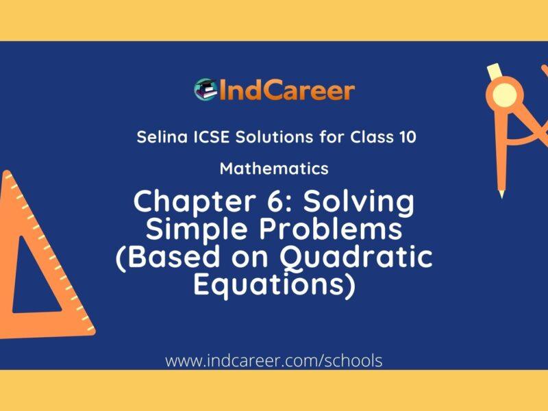Selina Class 10 ICSE Solutions Mathematics : Chapter 6 - Solving Simple Problems (Based on Quadratic Equations)