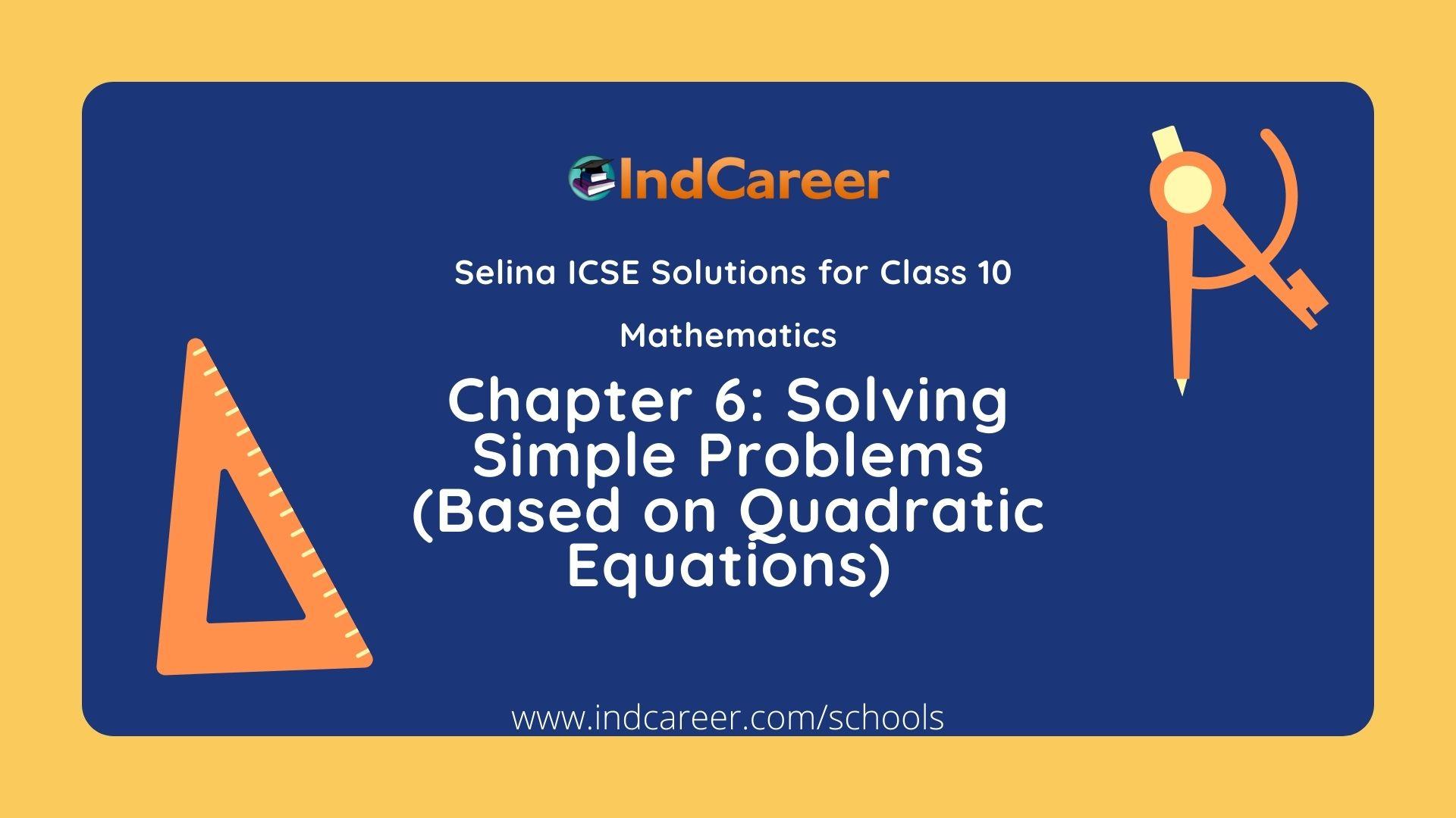 Selina Class 10 ICSE Solutions Mathematics : Chapter 6 - Solving Simple Problems (Based on Quadratic Equations)