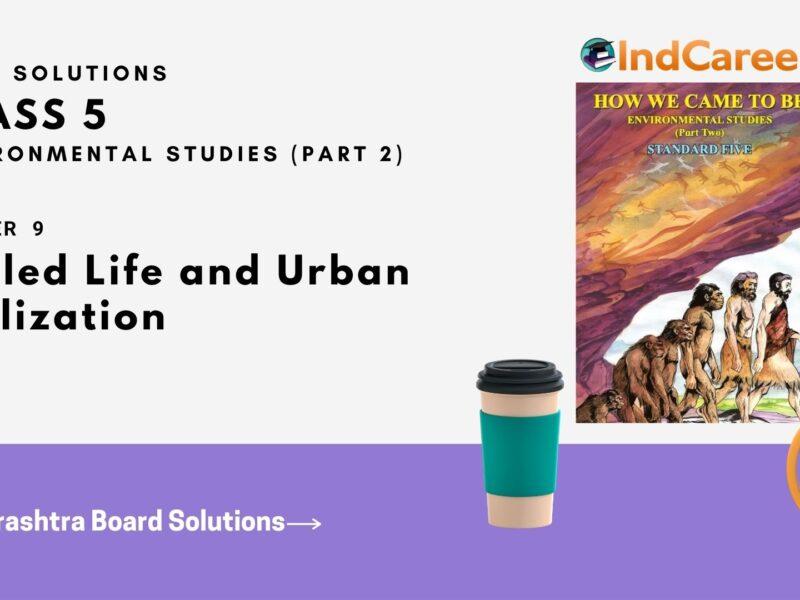 Maharashtra Board Solutions Class 5-Environmental Studies (Part 2): Chapter 9- Settled Life and Urban Civilization