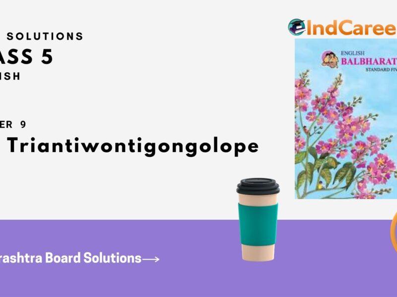 Maharashtra Board Solutions Class 5-English: Chapter 9- The Triantiwontigongolope