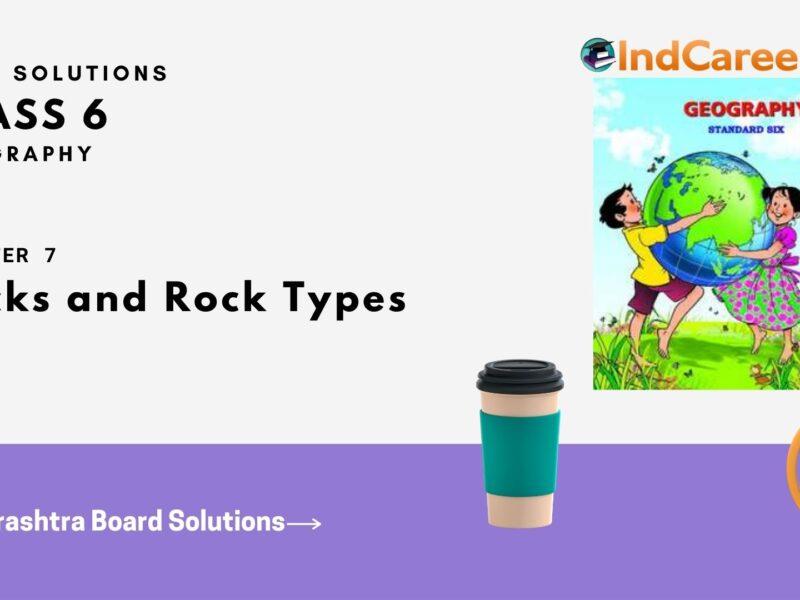 Maharashtra Board Solutions Class 6-Geography: Chapter 7- Rocks and Rock Types