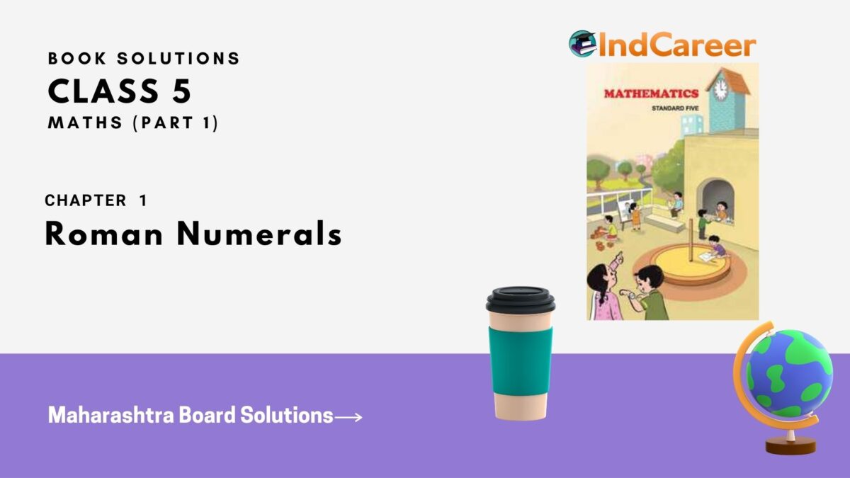 Maharashtra Board Solutions Class 5-Maths (Problem Set 1) - Part 1: Chapter 1- Roman Numerals