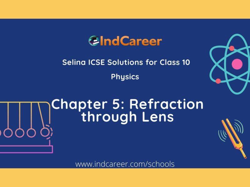 Selina Class 10 ICSE Solutions Physics : Chapter 5- Refraction through Lens