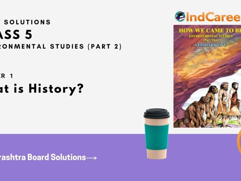 Maharashtra Board Solutions Class 5-Environmental Studies (Part 2): Chapter 1- What is History?