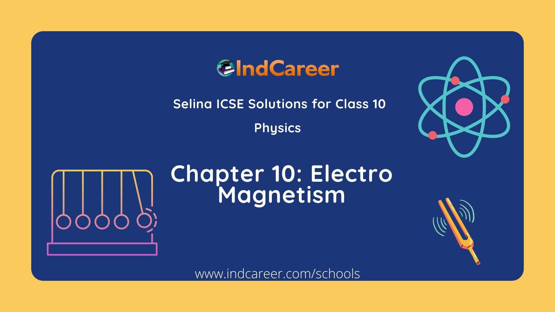 Selina Class 10 ICSE Solutions Physics : Chapter 10- Electro Magnetism