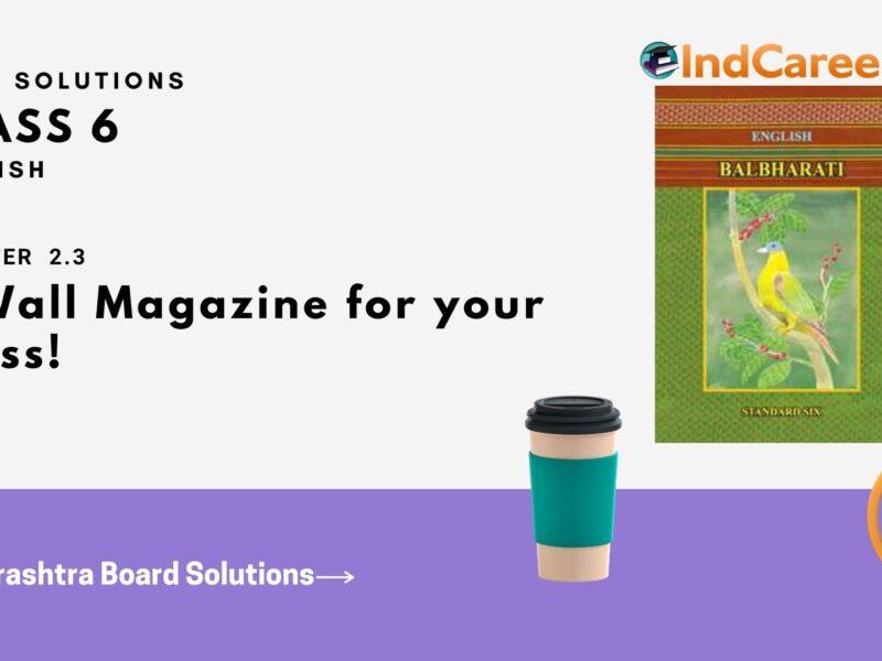Maharashtra Board Solutions for Class 6- English (Voyage 2): Chapter 2.3- A Wall Magazine for your Class!