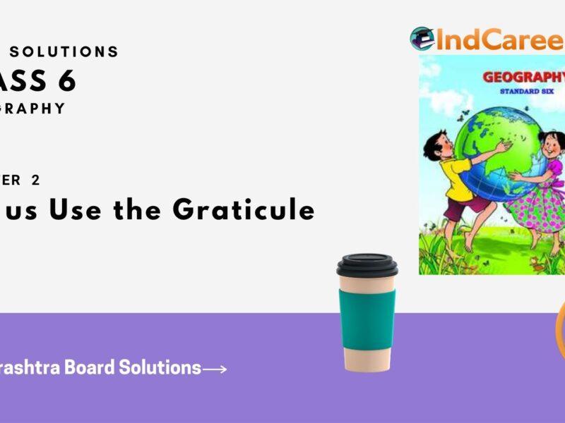 Maharashtra Board Solutions Class 6-Geography: Chapter 2- Let us Use the Graticule