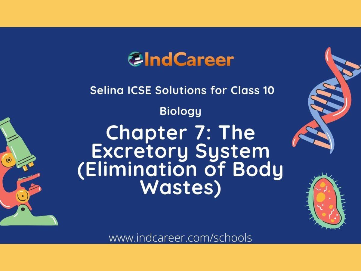 Selina Class 10 ICSE Solutions Biology : Chapter 7- The Excretory System (Elimination of Body Wastes)
