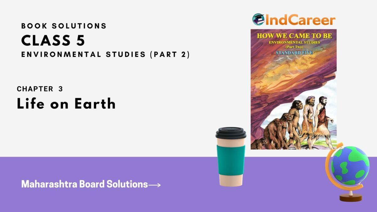Maharashtra Board Solutions Class 5-Environmental Studies (Part 2): Chapter 3- Life on Earth