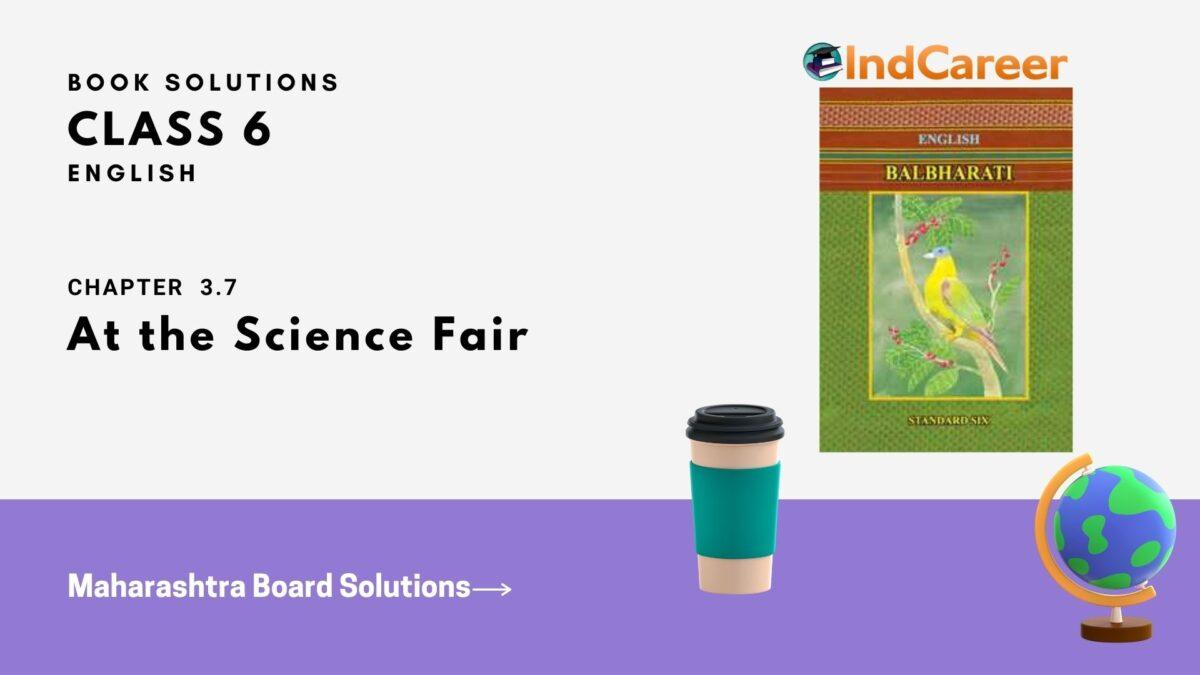Maharashtra Board Solutions for Class 6- English (Voyage 3): Chapter 3.7- At the Science Fair