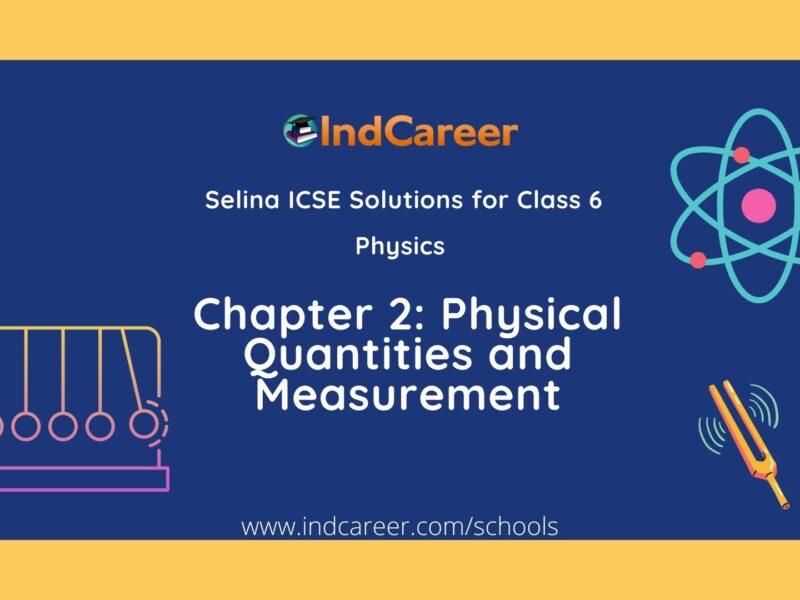 Selina Class 6 ICSE Solutions Physics : Chapter 2- Physical Quantities and Measurement
