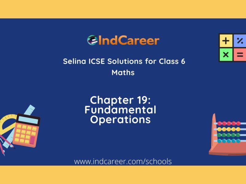 Selina Class 6 ICSE Solutions Mathematics : Chapter 19- Fundamental Operations