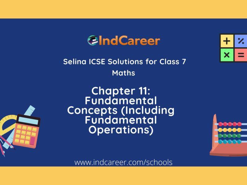 Selina Class 7 ICSE Solutions Mathematics : Chapter 11- Fundamental Concepts (Including Fundamental Operations)