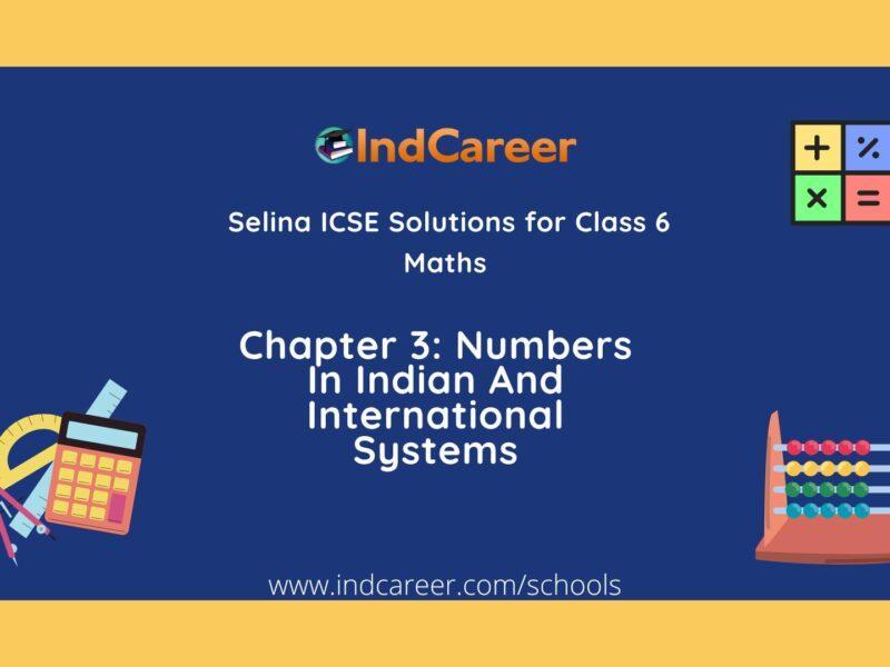 Selina Class 6 ICSE Solutions Mathematics : Chapter 3- Numbers In Indian And International Systems