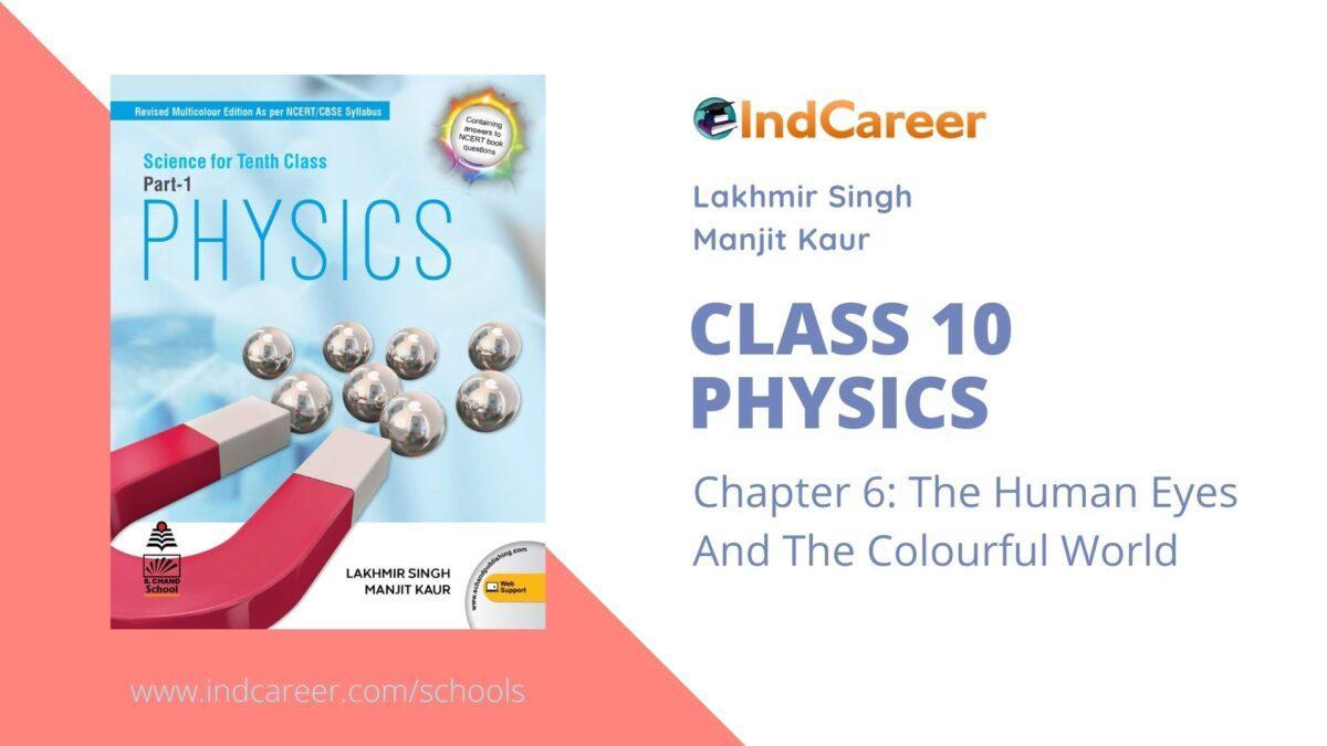 Lakhmir Singh Manjit Kaur Solutions for Class 10 Physics (Part 1) Chapter 6- The Human Eyes And The Colourful World