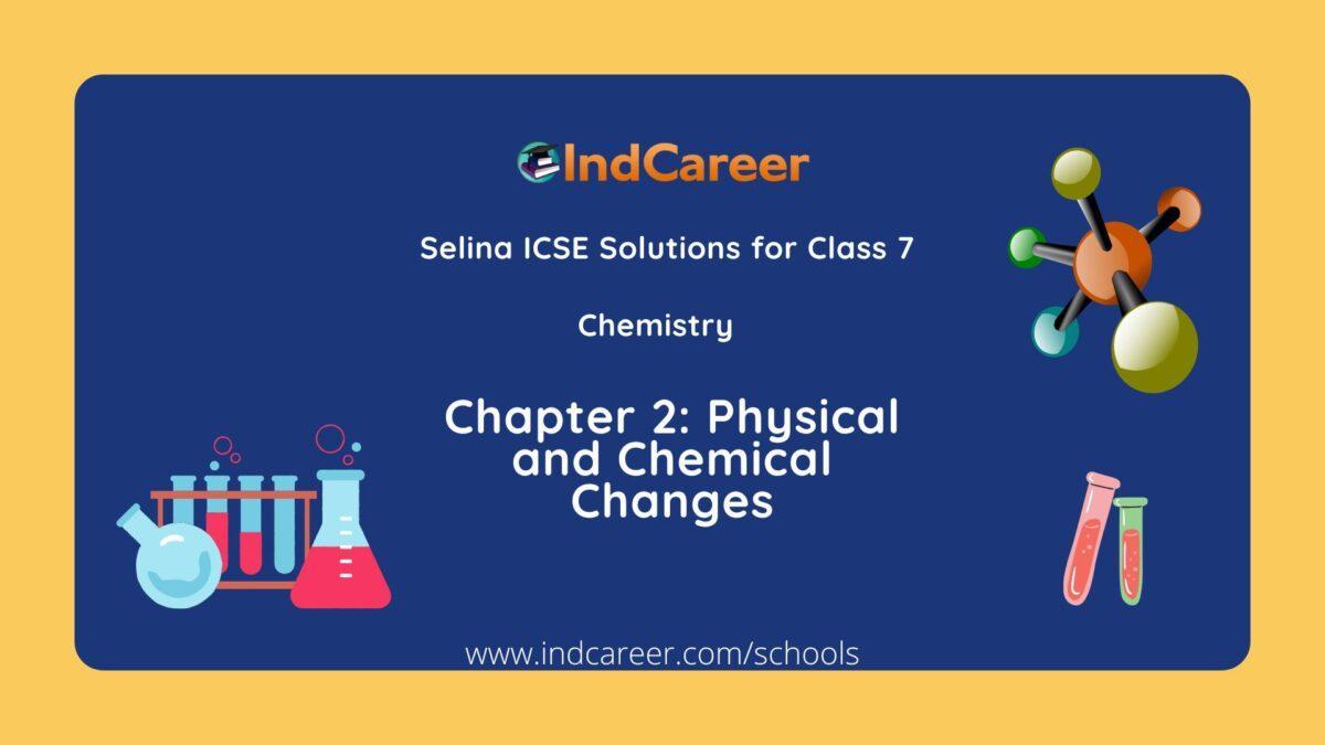 Selina Class 7 ICSE Solutions Chemistry : Chapter 2- Physical and Chemical Changes