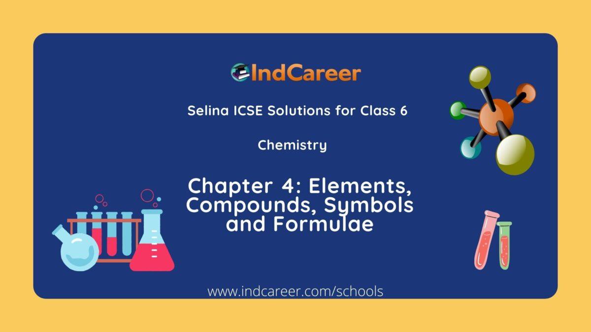 Selina Class 6 ICSE Solutions Chemistry : Chapter 4- Elements, Compounds, Symbols and Formulae