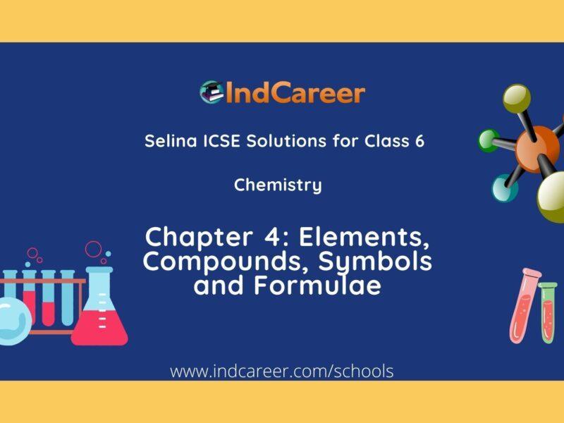 Selina Class 6 ICSE Solutions Chemistry : Chapter 4- Elements, Compounds, Symbols and Formulae