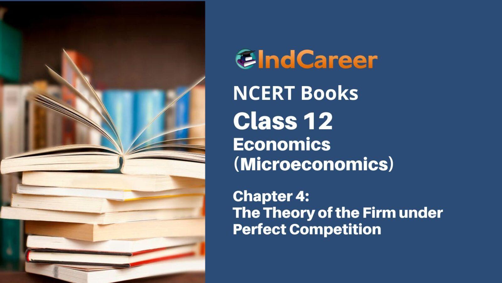 NCERT Book for Class 12 Economics (Microeconomics) Chapter 4 The Theory of the Firm under Perfect Competition