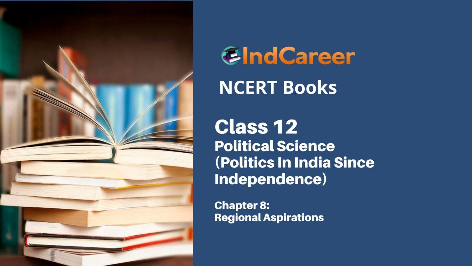 NCERT Book for Class 12 Political Science (Politics In India Since Independence) Chapter 8 Regional Aspirations