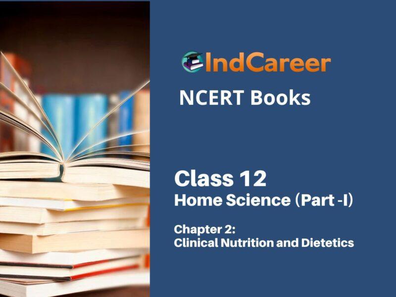 NCERT Book for Class 12 Home Science (Part -I) Chapter 2 Clinical Nutrition and Dietetics